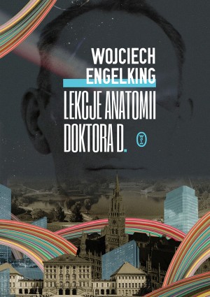 Wojciech Engelking, ''Lekcje anatomii doktora D.'', Wydawnictwo Literackie 2016